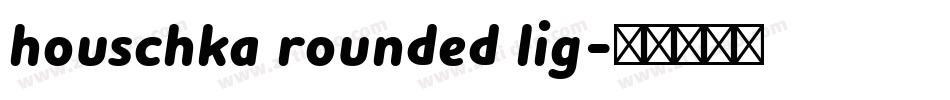 houschka rounded lig字体转换